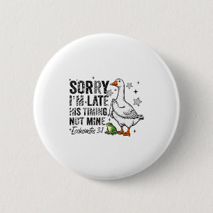 Sorry Im Late His-timing Not Mine Praying Goose Ch 6 Cm Round Badge