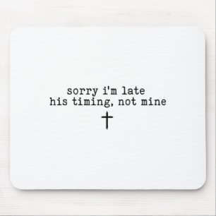 Sorry Im Late His Timing Not Mine Shirt _1 Mouse Mat