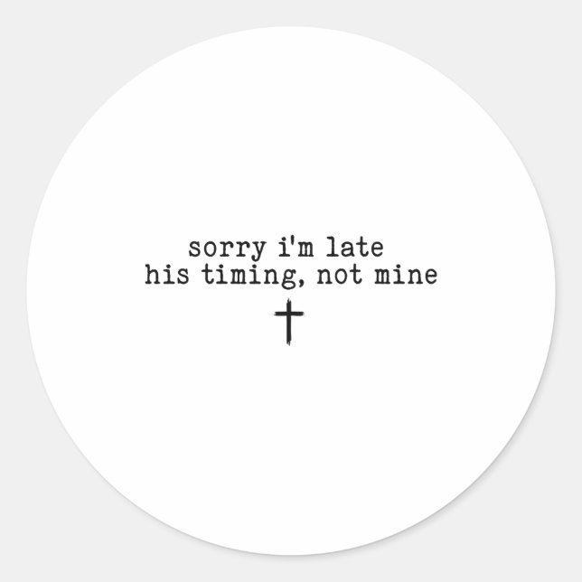 Sorry I'm Late His Timing Not Mine Shirt  Classic Round Sticker (Front)