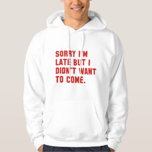 Sorry I'm Late Hoodie