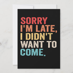 Sorry I'm Late I Didn't Want to Come introvert   Invitation