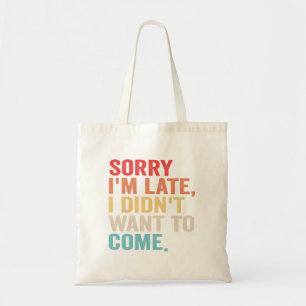 Sorry I'm Late I Didn't Want to Come introvert   Tote Bag
