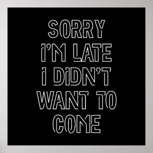 Sorry I'm Late, I Didn't Want To Come Poster