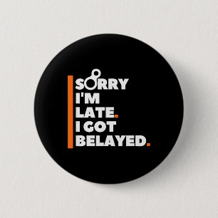 Sorry I'm Late. I Got Belayed. - Funny Rock Climbi 6 Cm Round Badge