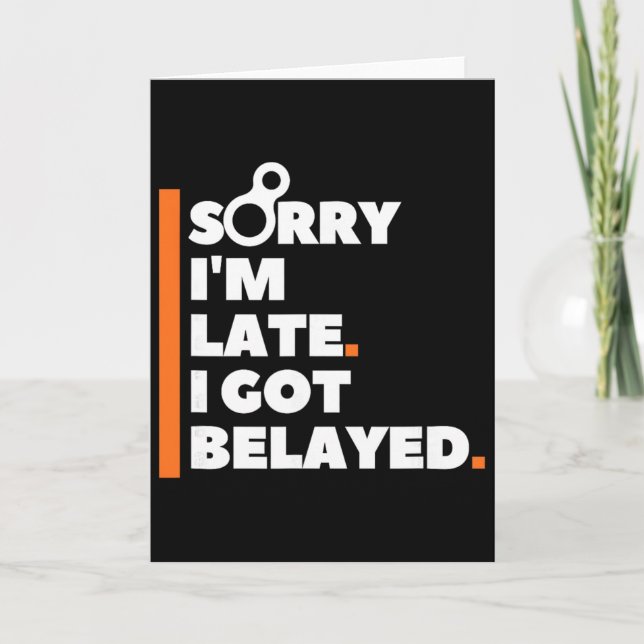 Sorry I'm Late. I Got Belayed. - Funny Rock Climbi Card (Front)