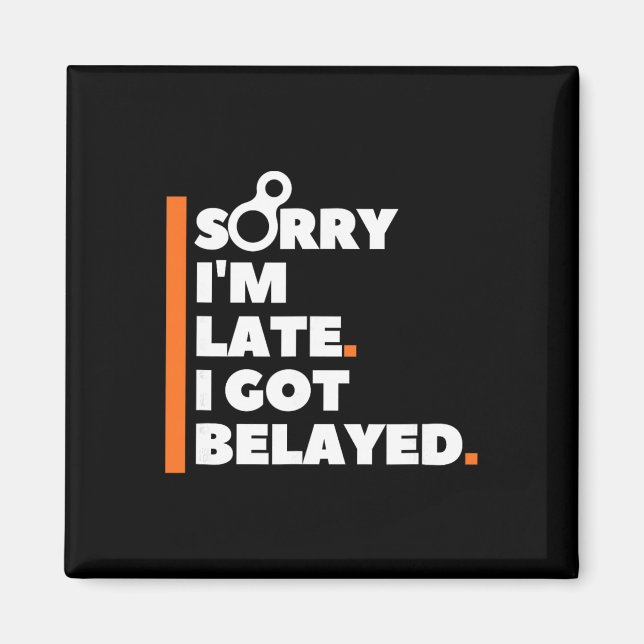 Sorry I'm Late. I Got Belayed. - Funny Rock Climbi Magnet (Front)