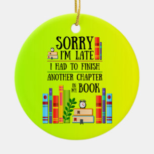 Sorry I'm Late I Had to Finish My Book Ceramic Tree Decoration