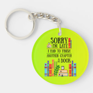 Sorry I'm Late I Had To Finish My Book Key Ring