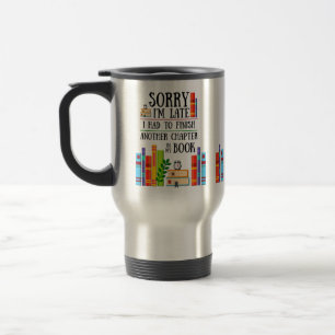 Sorry I'm Late I Had to Finish My Book Mug