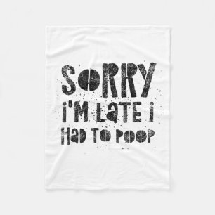 Sorry I'm Late I Had To Op - Funny Quote Humor Say Fleece Blanket