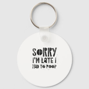 Sorry I'm Late I Had To Op - Funny Quote Humor Say Key Ring