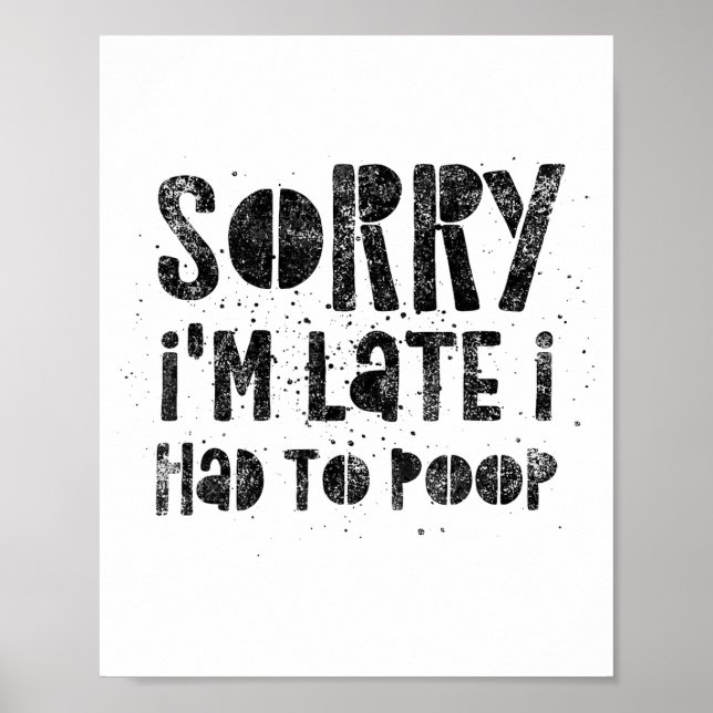 Sorry I'm Late I Had To Op - Funny Quote Humor Say Poster (Front)