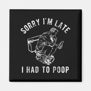 Sorry I'm Late I Had To Op Toilet Funny Saying Quo Magnet
