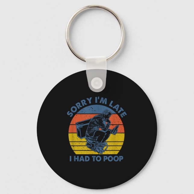 Sorry I'm Late I Had To Op Toilet  Key Ring (Front)