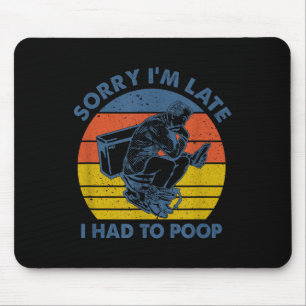 Sorry I'm Late I Had To Op Toilet Mouse Mat