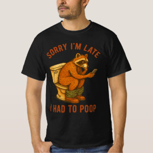Sorry I'm Late I Had to Poop Toilet Funny Saying  T-Shirt