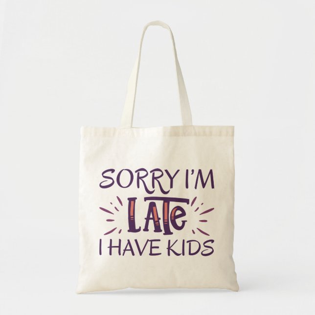 Sorry I'm Late I Have Kids Tote Bag (Front)