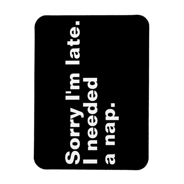Sorry I'm late. I needed a nap. Magnet (Vertical)