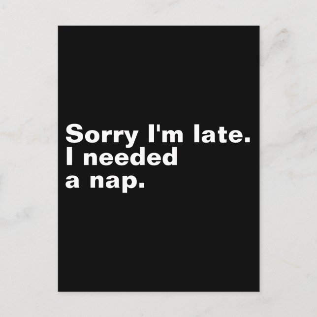 Sorry I'm late. I needed a nap. Postcard (Front)