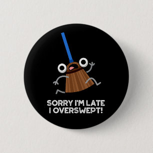 Sorry I'm Late I Overswept Funny Broom Pun Dark BG 6 Cm Round Badge