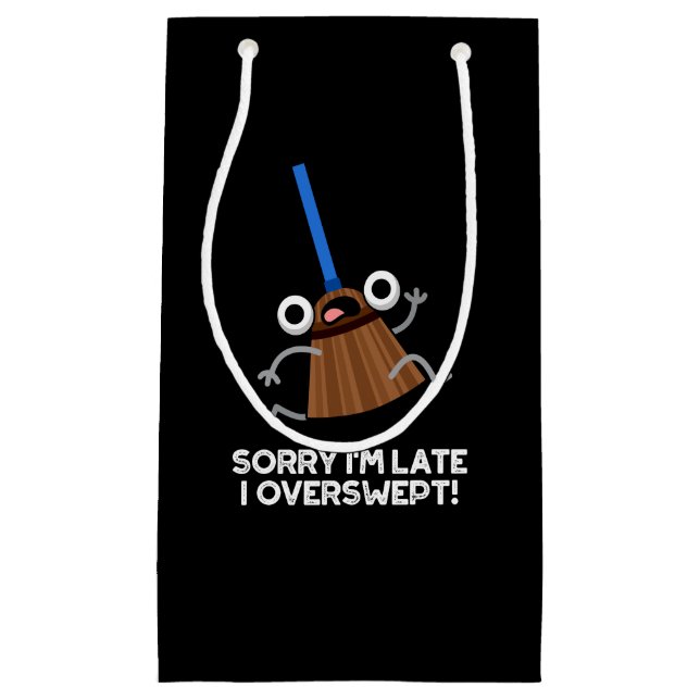 Sorry I'm Late I Overswept Funny Broom Pun Dark BG Small Gift Bag (Front)