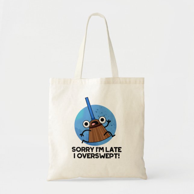Sorry I'm Late I Overswept Funny Broom Pun  Tote Bag (Front)