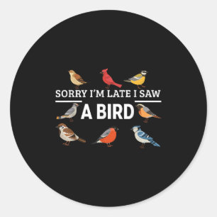 Sorry I'm Late I Saw A Bird Funny Birds Lover Anim Classic Round Sticker