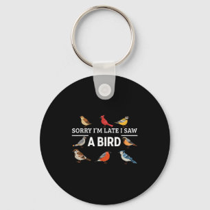 Sorry I'm Late I Saw A Bird Funny Birds Lover Anim Key Ring