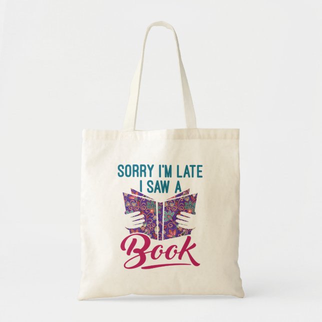Sorry I'm Late I Saw a Book Tote Bag (Front)