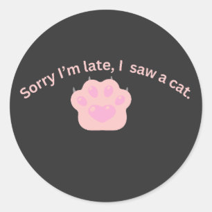 Sorry I'm Late I Saw a Cat Funny Classic Round Sticker