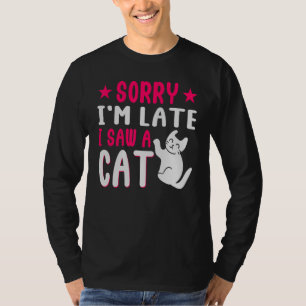 Sorry Im Late I Saw A Cat Mum Best Cat Mummy Kitte T-Shirt