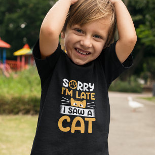 Sorry I'm Late I Saw A Cat Toddler T-Shirt