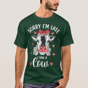 Sorry I'm Late I Saw A Cow Farm Farmer Cute Cow Pr T-Shirt