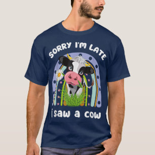 Sorry Im Late I Saw A Cow Funny Quote Design Farme T-Shirt