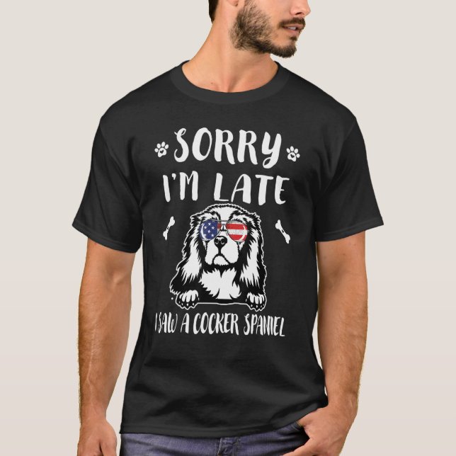 Sorry I'm Late I Saw A Dog Cocker Spaniel  Mum Dad T-Shirt (Front)