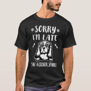 Sorry I'm Late I Saw A Dog Cocker Spaniel Mum Dad T-Shirt