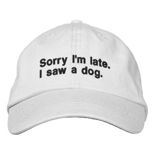 Sorry I'm late. I saw a dog. funny dogs lovers  Embroidered Hat