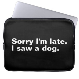 Sorry I'm late. I saw a dog funny dogs lovers Laptop Sleeve