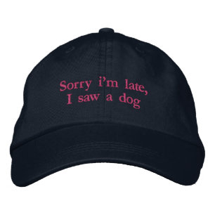 Sorry I'm Late I Saw A Dog Funny Embroidered Hat