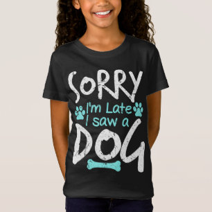 Sorry I'm Late I Saw A Dog Funny Pet Dog Breeder G T-Shirt