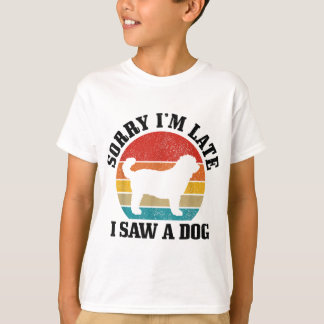 Sorry I'm Late I Saw A Dog Funny Vintage Dog Lover T-Shirt