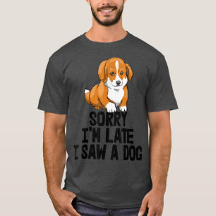 Sorry I'm Late I Saw A Dog Funny Women Corgi Love T-Shirt
