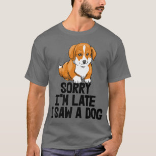 Sorry I'm Late I Saw A Dog Funny Women Corgi Love T-Shirt