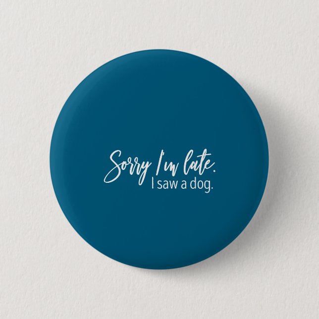 Sorry I'm Late I Saw A Dog Sarcastic Sayings  6 Cm Round Badge (Front)