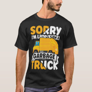 Sorry i'm Late I Saw A Garbage Truck for Toddler B T-Shirt