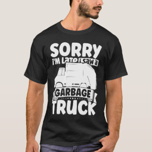 Sorry i'm Late I Saw A Garbage Truck for Toddler B T-Shirt
