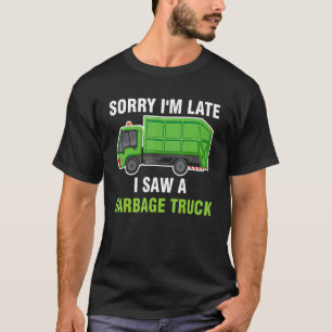 Sorry I'm Late I Saw A Garbage Truck Recycling Tra T-Shirt
