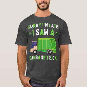 Sorry I'm Late I Saw a Garbage Truck Toddler Boys T-Shirt