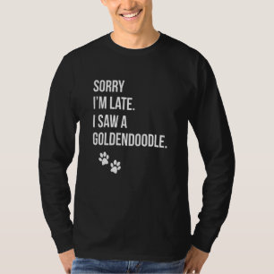 Sorry I'm Late I Saw A GoldenDoodle Text with Paws T-Shirt