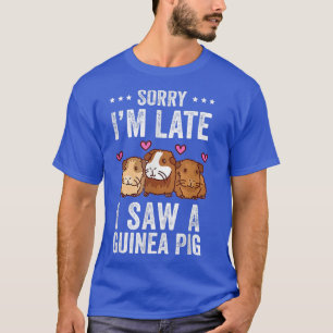 Sorry I'm Late I Saw A Guinea Pig Funny Guinea Pig T-Shirt